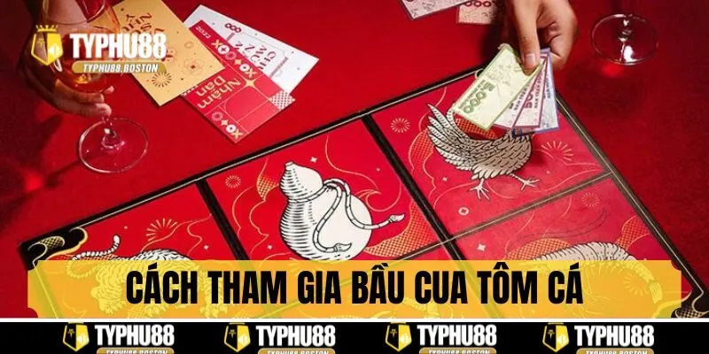 Cách tham dự các ván bầu cua tại Typhu88