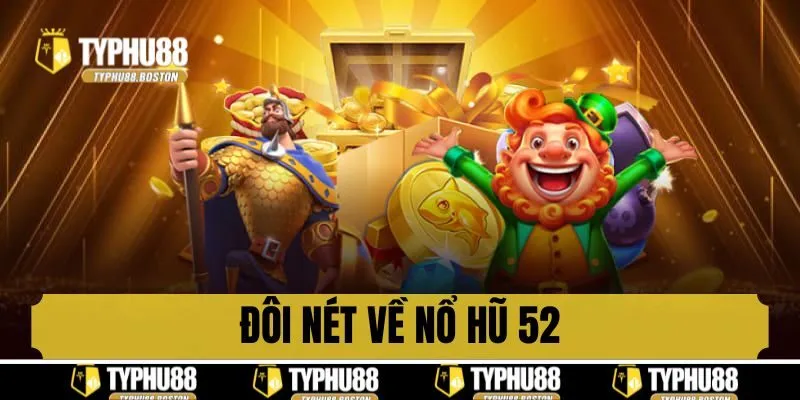 Đôi nét về nổ hũ 52 Typhu88