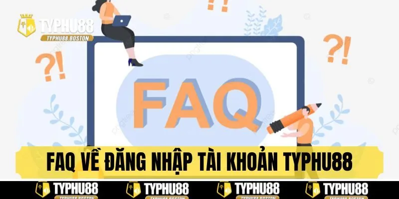 FAQ - Những câu hỏi thường gặp khi truy cập Typhu88