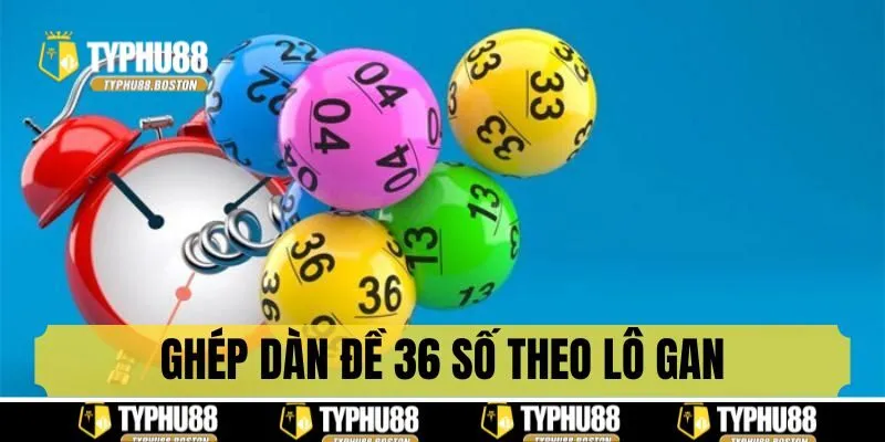 Ghép dàn đề 36 số bằng thống kê lô gan