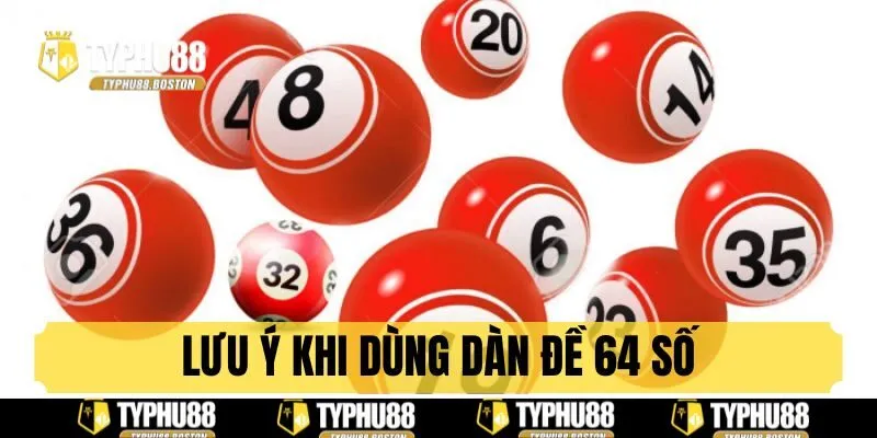 Những lưu ý quan trọng khi đánh dàn 64 con